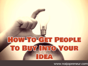 How To Get People To Buy Into Your Idea