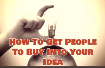 How To Get People To Buy Into Your Idea