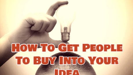 How To Get People To Buy Into Your Idea