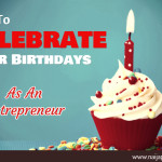 How To Celebrate Your Birthdays As An Entrepreneur