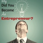 THE PURPOSE OF ENTREPRENEURSHIP: Why Did You Become An Entrepreneur?