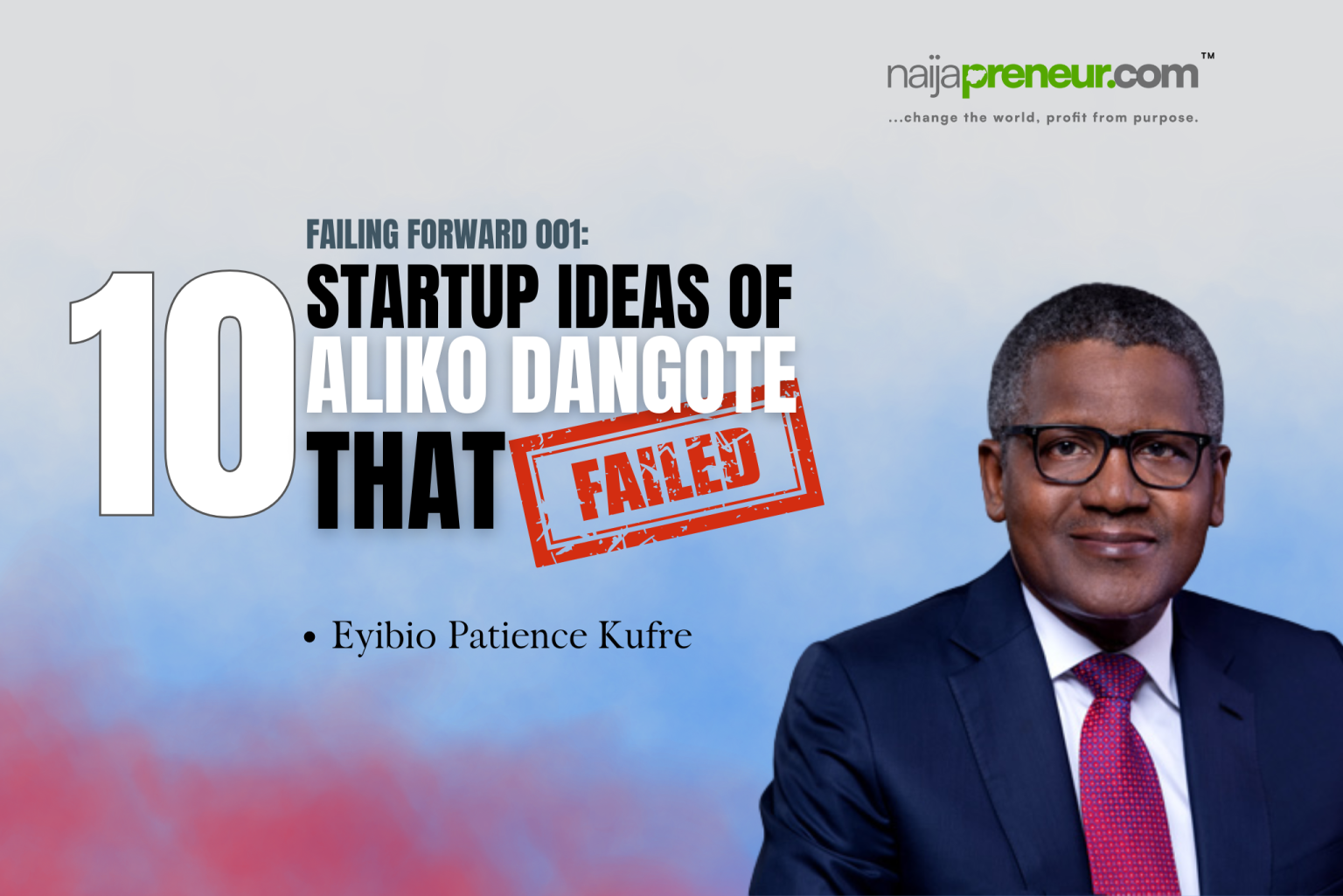 FAILING FORWARD 001: 10 Startup Ideas of Aliko Dangote that Failed FAILING FORWARD 001: 10 Startup Ideas of Aliko Dangote that Failed