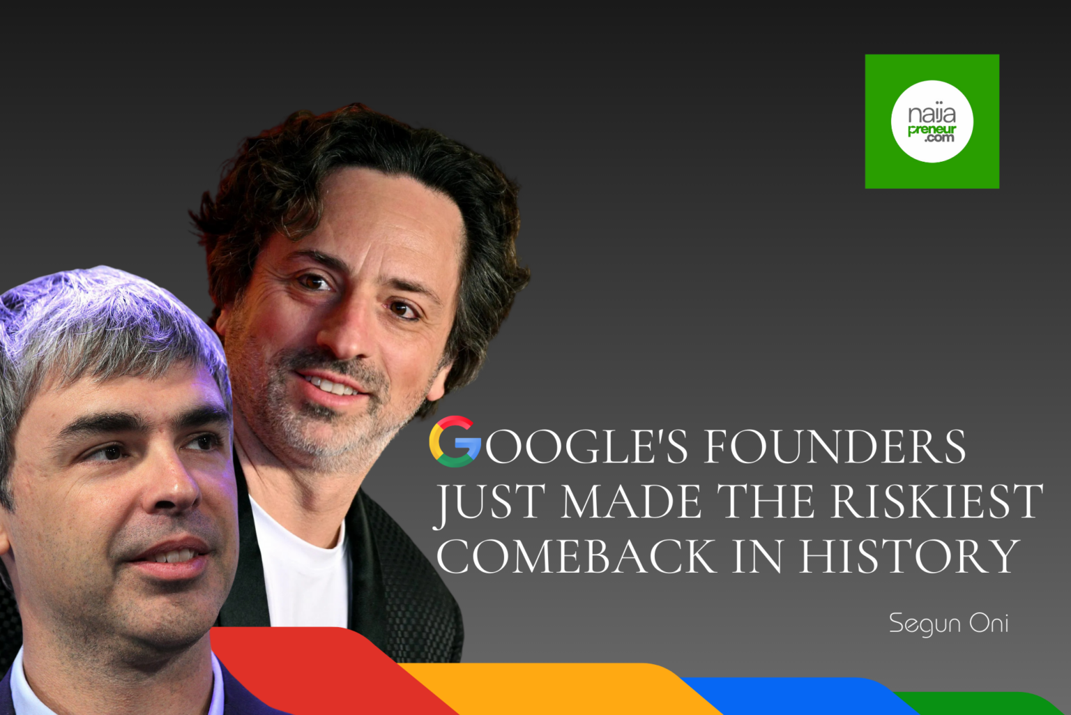 Google’s Founders Just Made the Riskiest Comeback in History Google's Founders Just Made the Riskiest Comeback in History