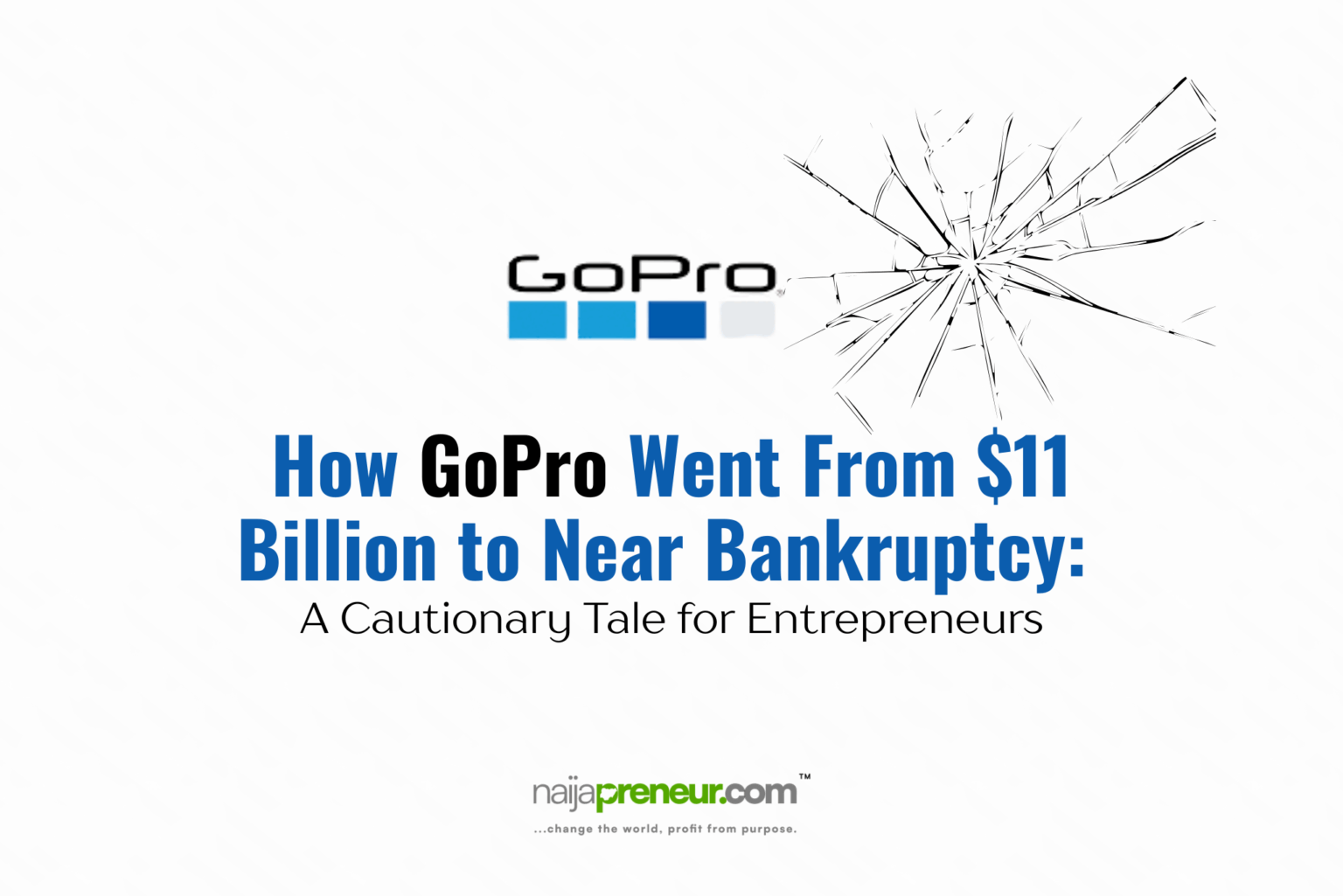 How GoPro Went From $11 Billion to Near Bankruptcy: A Cautionary Tale for Entrepreneurs How GoPro Went From $11 Billion to Near Bankruptcy: A Cautionary Tale for Entrepreneurs