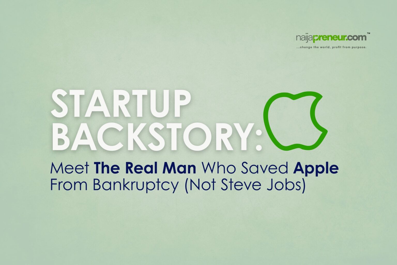 Startup Backstory: Meet The Real Man Who Saved Apple From Bankruptcy (Not Steve Jobs)