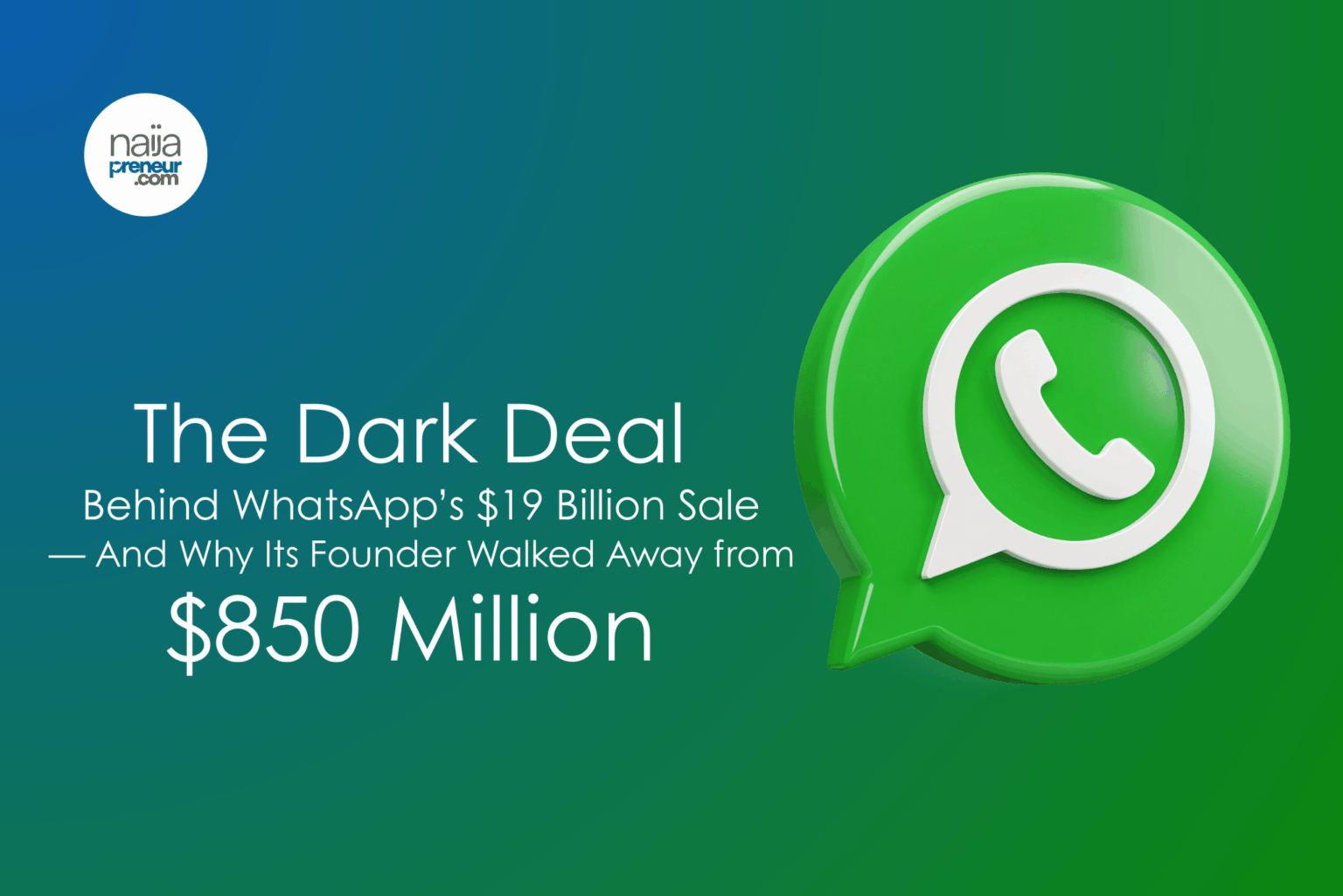 The Dark Deal Behind WhatsApp’s $19 Billion Sale — And Why Its Founder Walked Away from $850 Million