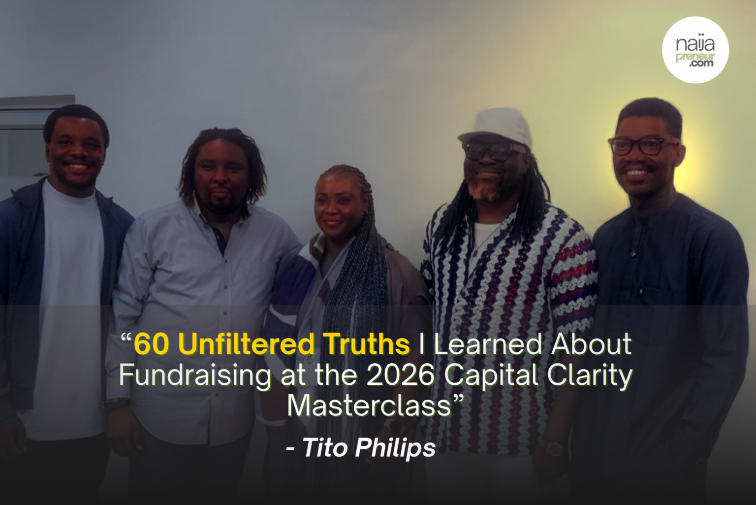 60 Unfiltered Truths I Learned About Fundraising at the 2026 Capital Clarity Masterclass 60 Unfiltered Truths I Learned About Fundraising at the 2026 Capital Clarity Masterclass