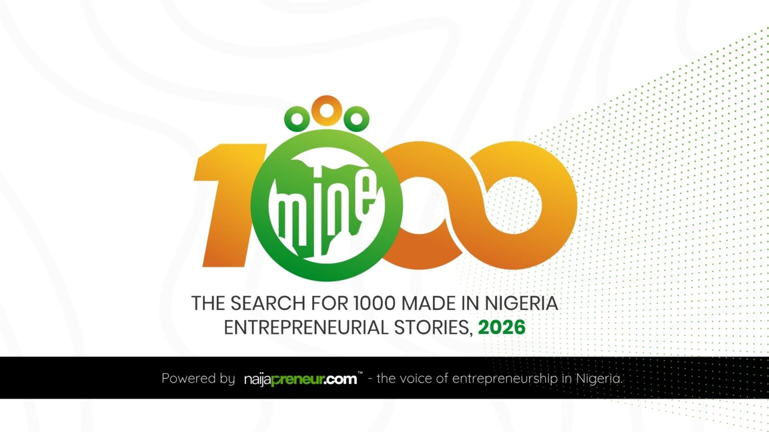 naijapreneur.com Launches MINE 1000 — The Largest Ever Annual Profiling of Made-In-Nigeria Entrepreneurs MINE 1000 - The Search for 1000 Made In Nigeria Entrepreneurial Stories, 2026