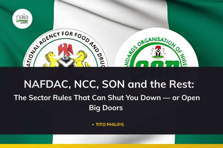 Nigeria Business Regulations For SMEs: NAFDAC, NCC, SON and the Rest And How To Leverage Them NAFDAC, NCC, SON and the Rest: The Sector Rules That Can Shut You Down — or Open Big Doors