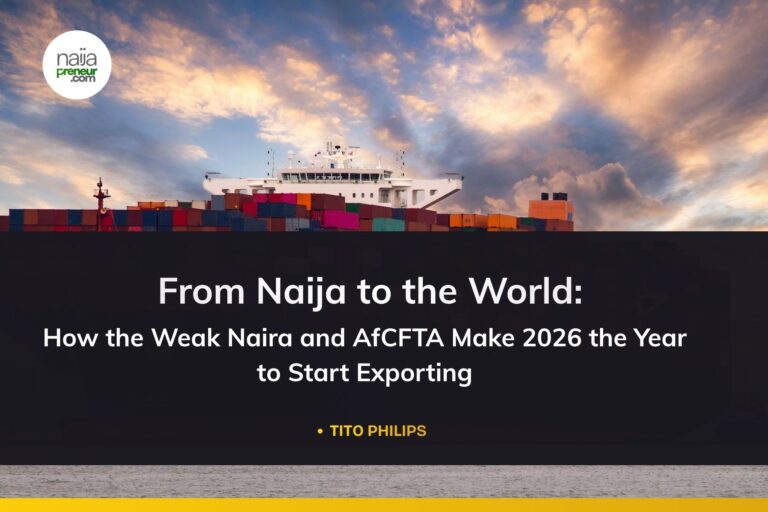 From Naija to the World: How the Weak Naira and AfCFTA Make 2026 the Year to Start Exporting From Naija to the World: How the Weak Naira and AfCFTA Make 2026 the Year to Start Exporting