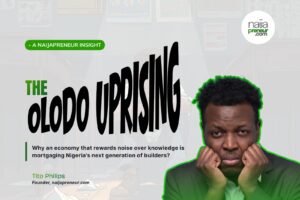 The Olodo Uprising — a naijapreneur insight on noise versus knowledge in Nigerian enterprise, by Tito Philips.